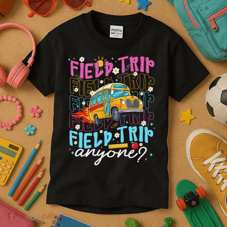 Field Trip Anyone School Bus Field Day Teacher Student Kids T-Shirt