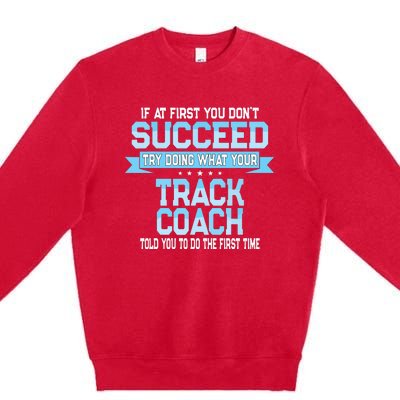 Fun Track And Field Coach Gift Funny Track Saying Premium Crewneck Sweatshirt