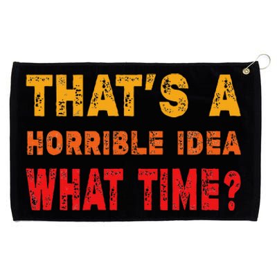 Funny Thats A Horrible Idea What Time Sarcasm Grommeted Golf Towel