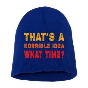 Funny Thats A Horrible Idea What Time Sarcasm Short Acrylic Beanie