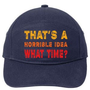 Funny Thats A Horrible Idea What Time Sarcasm 7-Panel Snapback Hat