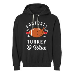 Football Turkey And Wine Funny Thanksgiving Ing Gift Garment-Dyed Fleece Hoodie