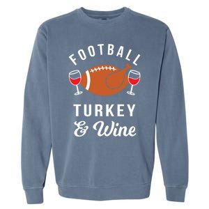 Football Turkey And Wine Funny Thanksgiving Ing Gift Garment-Dyed Sweatshirt