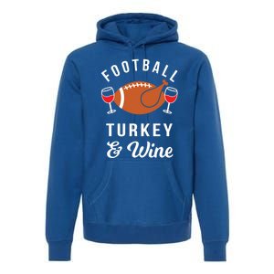 Football Turkey And Wine Funny Thanksgiving Ing Gift Premium Hoodie