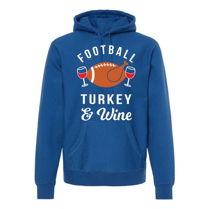 Football Turkey And Wine Funny Thanksgiving Ing Gift Premium Hoodie