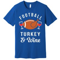 Football Turkey And Wine Funny Thanksgiving Ing Gift Premium T-Shirt