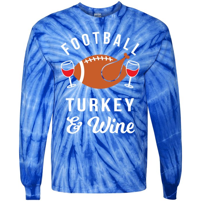 Football Turkey And Wine Funny Thanksgiving Ing Gift Tie-Dye Long Sleeve Shirt