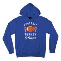 Football Turkey And Wine Funny Thanksgiving Ing Gift Tall Hoodie