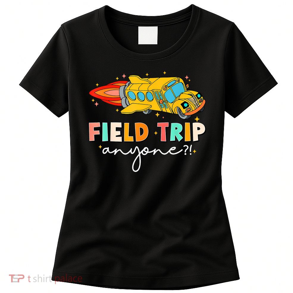 Field Trip Anyone Field Day Teachers Womens T-Shirt