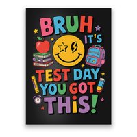 Funny Teacher Bruh Its Test Day You Got This Testing Day Poster