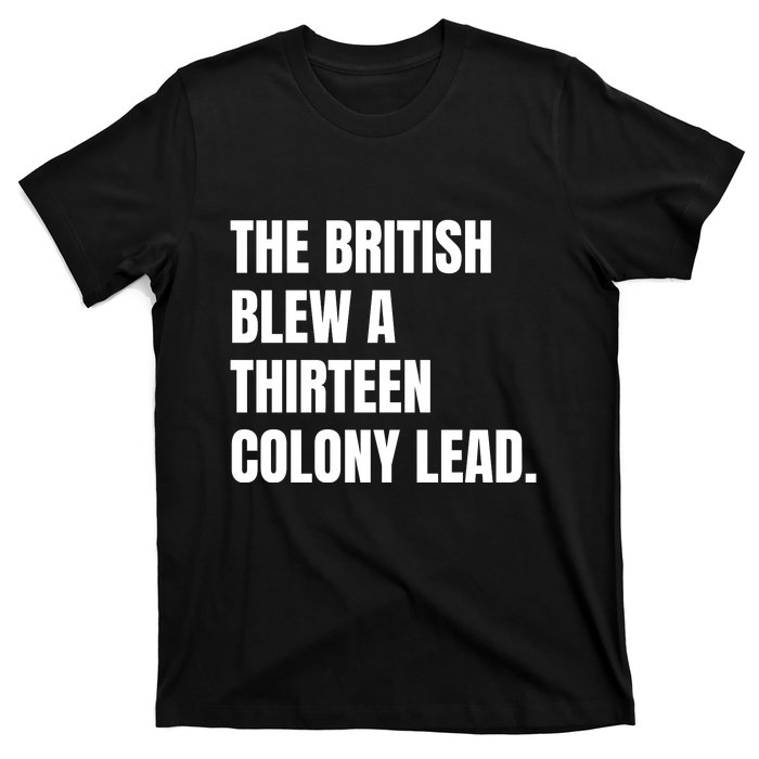 Funny The British Blew A Thirteen Colony Lead Gift T-Shirt