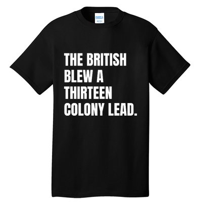 Funny The British Blew A Thirteen Colony Lead Gift Tall T-Shirt