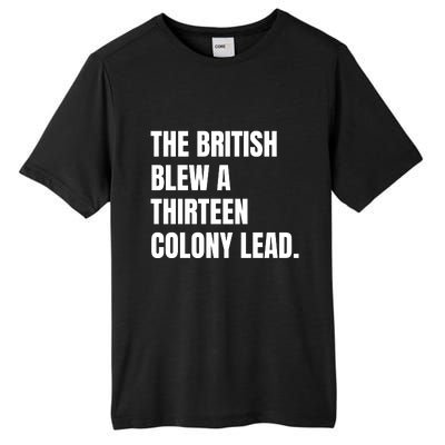 Funny The British Blew A Thirteen Colony Lead Gift Tall Fusion ChromaSoft Performance T-Shirt