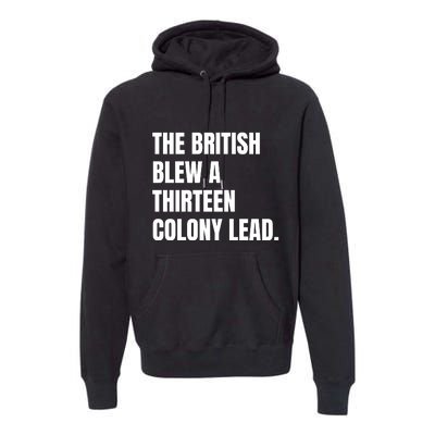 Funny The British Blew A Thirteen Colony Lead Gift Premium Hoodie