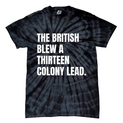 Funny The British Blew A Thirteen Colony Lead Gift Tie-Dye T-Shirt