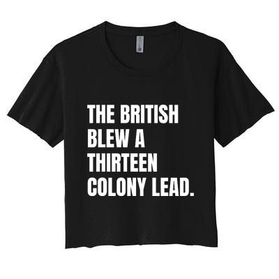 Funny The British Blew A Thirteen Colony Lead Gift Women's Crop Top Tee