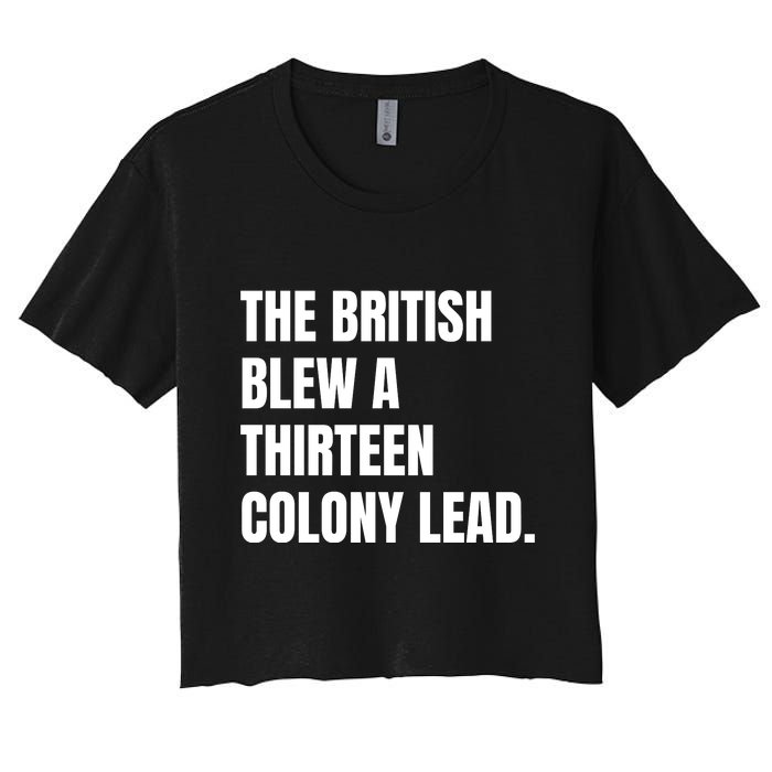 Funny The British Blew A Thirteen Colony Lead Gift Women's Crop Top Tee