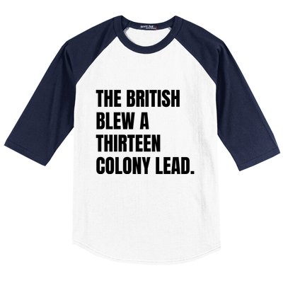 Funny The British Blew A Thirteen Colony Lead Gift Baseball Sleeve Shirt