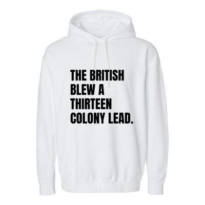 Funny The British Blew A Thirteen Colony Lead Gift Garment-Dyed Fleece Hoodie