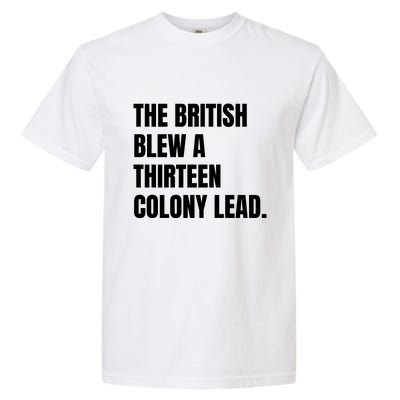 Funny The British Blew A Thirteen Colony Lead Gift Garment-Dyed Heavyweight T-Shirt