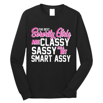 Funny The Best Sorority Girls Are Classy Sassy and bit Smart Assy Long Sleeve Shirt