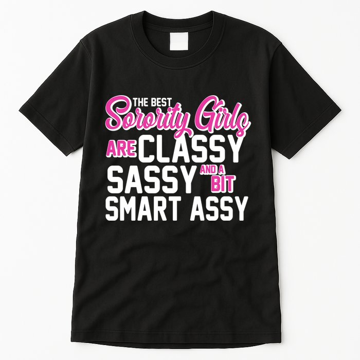 Funny The Best Sorority Girls Are Classy Sassy and bit Smart Assy Tall T-Shirt