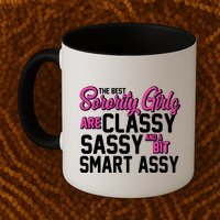 Funny The Best Sorority Girls Are Classy Sassy and bit Smart Assy Mug