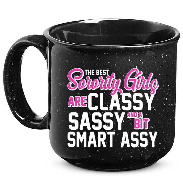 Funny The Best Sorority Girls Are Classy Sassy and bit Smart Assy 15oz Campfire Ceramic Mug