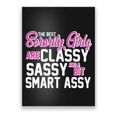 Funny The Best Sorority Girls Are Classy Sassy and bit Smart Assy Poster