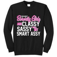 Funny The Best Sorority Girls Are Classy Sassy and bit Smart Assy Tall Sweatshirt