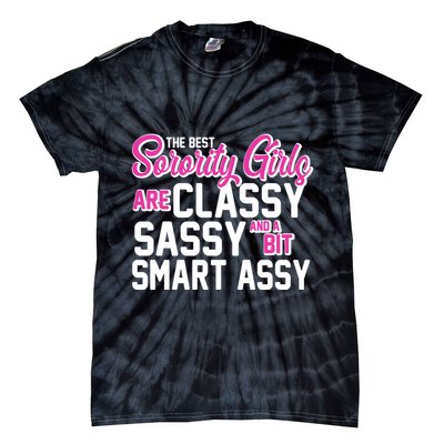 Funny The Best Sorority Girls Are Classy Sassy and bit Smart Assy Tie-Dye T-Shirt