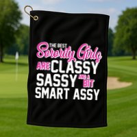 Funny The Best Sorority Girls Are Classy Sassy and bit Smart Assy Golf Towel