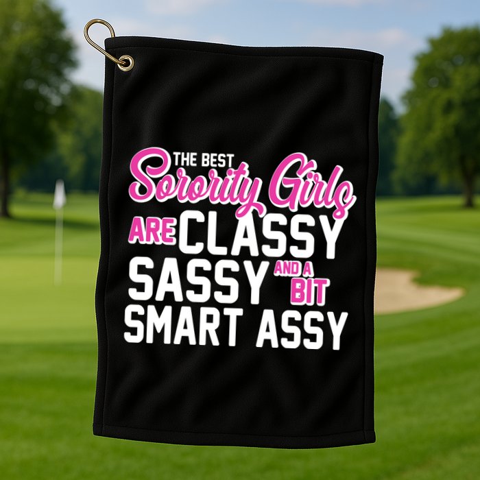 Funny The Best Sorority Girls Are Classy Sassy and bit Smart Assy Golf Towel
