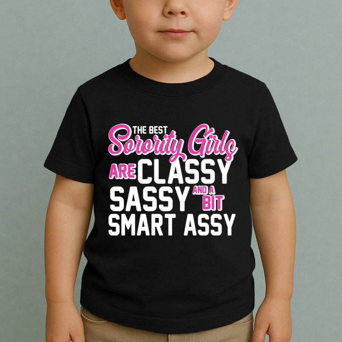 Funny The Best Sorority Girls Are Classy Sassy and bit Smart Assy Toddler T-Shirt
