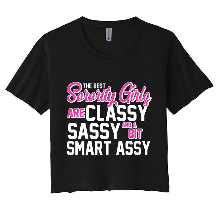 Funny The Best Sorority Girls Are Classy Sassy and bit Smart Assy Crop Top