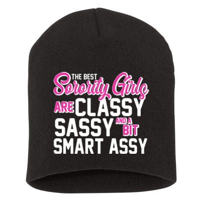 Funny The Best Sorority Girls Are Classy Sassy and bit Smart Assy Short Acrylic Beanie