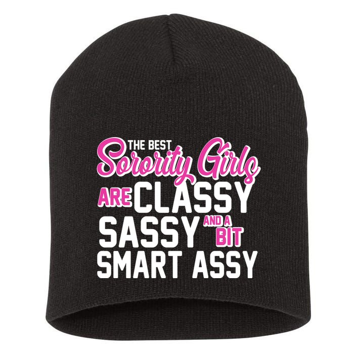 Funny The Best Sorority Girls Are Classy Sassy and bit Smart Assy Short Acrylic Beanie
