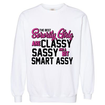 Funny The Best Sorority Girls Are Classy Sassy and bit Smart Assy Garment-Dyed Sweatshirt