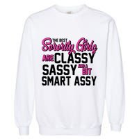 Funny The Best Sorority Girls Are Classy Sassy and bit Smart Assy Garment-Dyed Sweatshirt