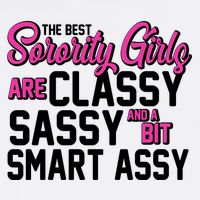 Funny The Best Sorority Girls Are Classy Sassy and bit Smart Assy Garment-Dyed Sweatshirt