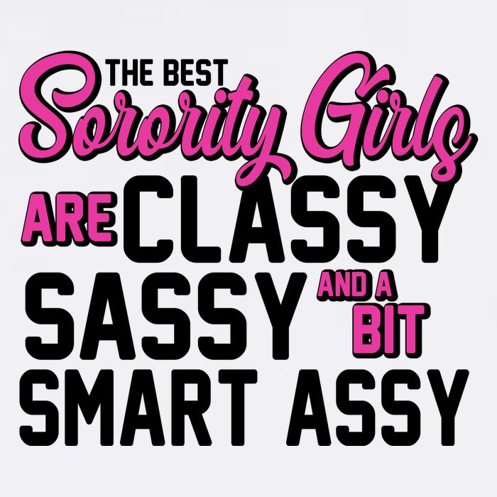 Funny The Best Sorority Girls Are Classy Sassy and bit Smart Assy Garment-Dyed Sweatshirt