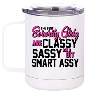 Funny The Best Sorority Girls Are Classy Sassy and bit Smart Assy 12 oz Stainless Steel Tumbler Cup