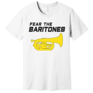 Fear The Baritones Marching Band Funny Marching Baritone Premium T-Shirt