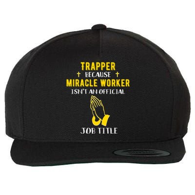 Funny Trapper Because Miracle Worker Isn't A Job Title Gift Wool Snapback Cap