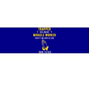 Funny Trapper Because Miracle Worker Isn't A Job Title Gift Bumper Sticker