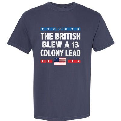 Funny The British Blew A Thirteen Colony Lead 4th Of July Garment-Dyed Heavyweight T-Shirt