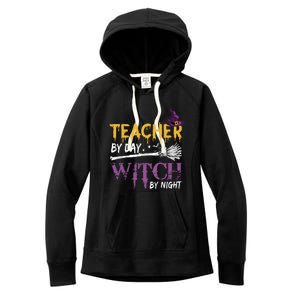 Funny Teacher By Day Witch By Night Halloween Party Gift Women's Fleece Hoodie