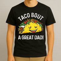 Funny Taco Bout A Great Dad Pun Tee for Taco Lovers T-Shirt
