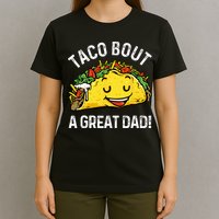 Funny Taco Bout A Great Dad Pun Tee for Taco Lovers T-Shirt