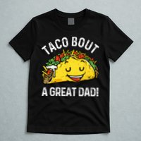 Funny Taco Bout A Great Dad Pun Tee for Taco Lovers T-Shirt
